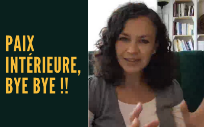 Paix intérieure : bye bye !