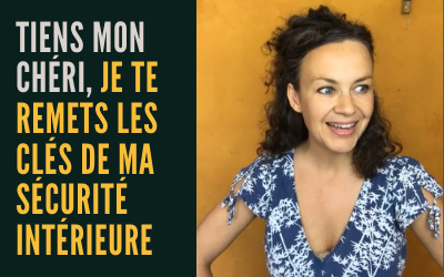 Tiens mon chéri, je te remets les clés de ma sécurité intérieure…